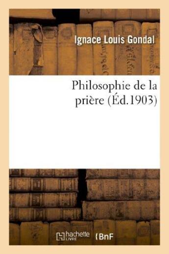 Couverture du livre « Philosophie de la priere » de Gondal Ignace Louis aux éditions Hachette Bnf