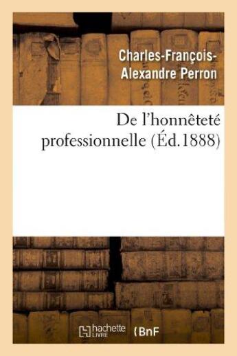 Couverture du livre « De l'honnetete professionnelle » de Perron C-F-A. aux éditions Hachette Bnf