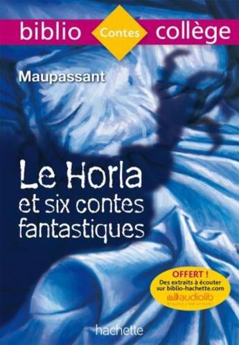 Couverture du livre « Bibliocollege - le horla et six contes fantastiques, guy de maupassant » de Guy de Maupassant aux éditions Hachette Education