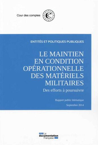 Couverture du livre « Le maintien en condition opérationnelle des matériels militaires, des efforts à poursuivre ; rapport public thématique, septembre 2014 » de Cour Des Comptes aux éditions Documentation Francaise