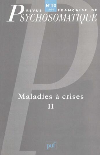 Couverture du livre « Revue françase de psychosomatique Tome 13 : maladies à crises Tome 2 » de Revue Francaise De Psychosomatique aux éditions Puf