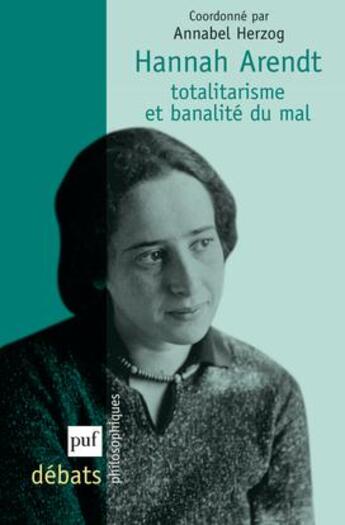 Couverture du livre « Hannah Arendt ; totalitarisme et banalité du mal » de Annabel Herzog aux éditions Puf