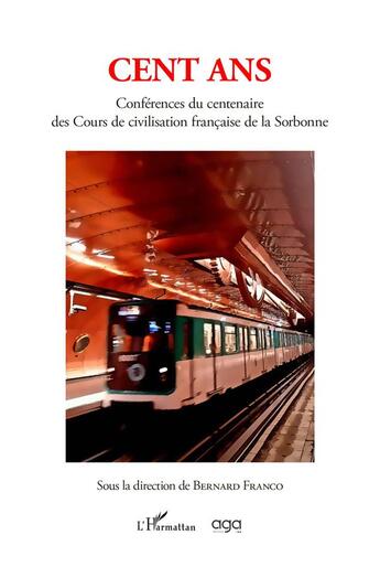 Couverture du livre « Cent ans : conférences du centenaire des cours de civilisation francaise de la Sorbonne » de Bernard Franco aux éditions L'harmattan