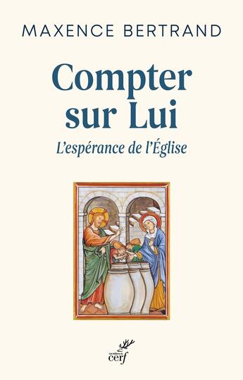 Couverture du livre « Compter sur lui : L'espérance de l'Église » de Maxence Bertrand aux éditions Cerf