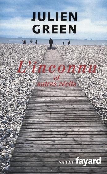 Couverture du livre « L'inconnu et autres récits » de Julien Green aux éditions Fayard