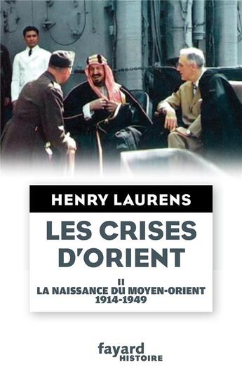 Couverture du livre « Les crises d'orient Tome 2 ; la naissance du moyen-orient 1914-1949 » de Henry Laurens aux éditions Fayard