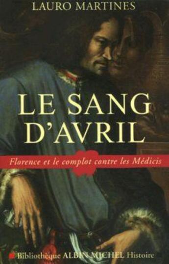 Couverture du livre « Le sang d'avril ; florence et le complot contre les médicis » de Laurent Antoine aux éditions Albin Michel