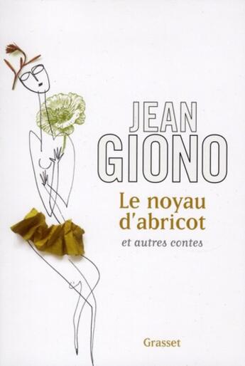 Couverture du livre « Le noyau d'abricot ; autres contes » de Jean Giono aux éditions Grasset