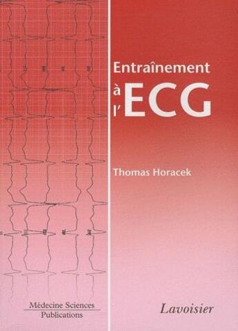 Couverture du livre « Entraînement à l'ECG » de Thomas Horacek aux éditions Lavoisier Medecine Sciences