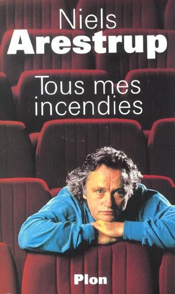 Couverture du livre « Tous Mes Incendies » de Niels Arestrup aux éditions Plon