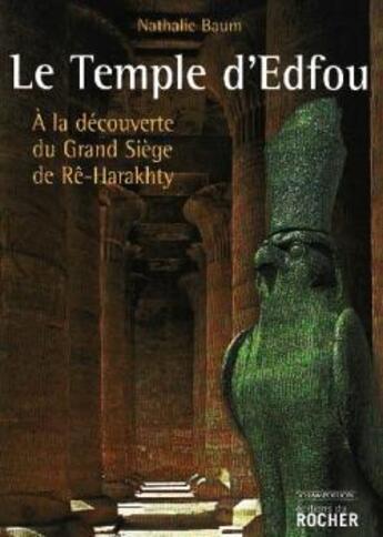 Couverture du livre « Le temple d'Edfou : A la découverte du Grand Siège de Rê-Harakhty » de Nathalie Baum aux éditions Rocher