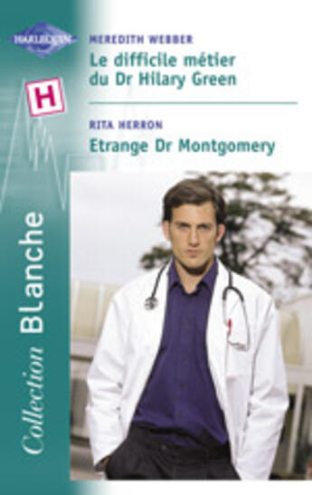 Couverture du livre « Le Difficile Metier Du Dr Hilary Green ; Etrange Dr Montgomery » de Rita Herron et Meredith Webber aux éditions Harlequin