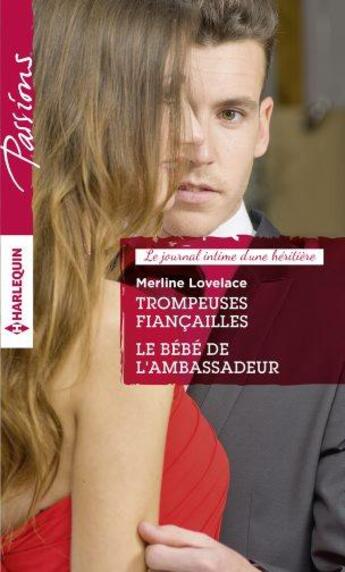 Couverture du livre « Trompeuses fiancailles ; le bébé de l'ambassadeur » de Merline Lovelace aux éditions Harlequin