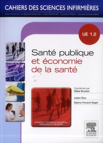 Couverture du livre « CAHIERS DES SCIENCES INFIRMIERES t.3 ; santé publique, économie de la santé ; UE 1.2 (S2/S3) » de Gilles Brucker et Sabine Ferrand Nagel aux éditions Elsevier-masson