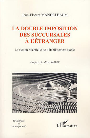 Couverture du livre « Double imposition des succursales à l'étranger ; la fiction bilantielle de l'établissement stable » de Jean-Florent Mandelbaum aux éditions L'harmattan