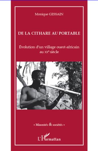 Couverture du livre « De la cithare au portable ; évolution d'un village ouest-africain au XX siècle » de Monique Gessain aux éditions L'harmattan