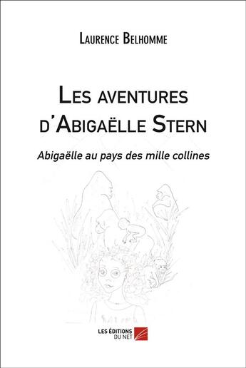 Couverture du livre « Les aventures d'Abigaëlle Stern ; Abigaëlle au pays des mille collines » de Laurence Belhomme aux éditions Editions Du Net