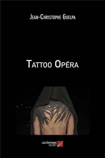 Couverture du livre « Tattoo opéra » de Jean-Christophe Guelpa aux éditions Editions Du Net