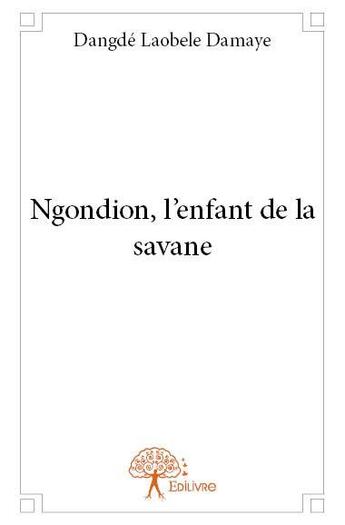 Couverture du livre « Ngondion, l'enfant de la savane » de Dangde Laoubele Damaye aux éditions Edilivre