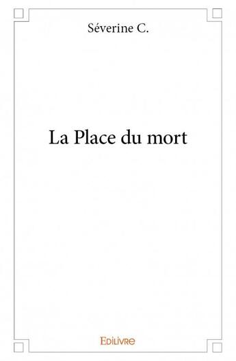 Couverture du livre « La place du mort » de Severine C. aux éditions Edilivre