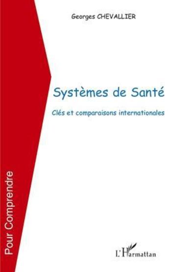 Couverture du livre « Systèmes de santé ; clés et comparaisons internationales » de Georges Chevallier aux éditions L'harmattan