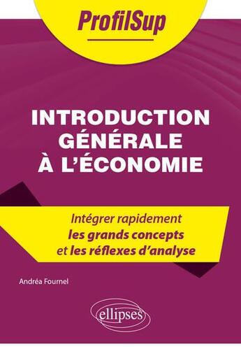 Couverture du livre « Introduction générale à l'économie » de Andrea Fournel aux éditions Ellipses