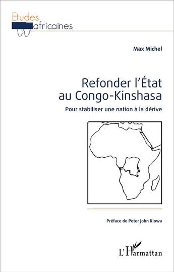 Couverture du livre « Refonder l'État au Congo-Kinshasa : Pour stabiliser une nation à la dérive » de Max Michel aux éditions L'harmattan