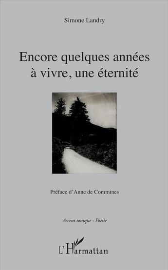 Couverture du livre « Encore quelques années à vivre ; une éternité » de Simone Landry aux éditions L'harmattan