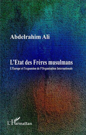 Couverture du livre « L'état des Frères musulmans ; l'Europe et l'expansion de l'Organisation internationale » de Abdelrahim Ali aux éditions L'harmattan