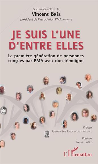 Couverture du livre « Je suis l'une d'entre elles ; la première génération de personnes conçues par PMA avec don témoigne » de Vincent Bres aux éditions L'harmattan