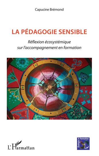 Couverture du livre « La pédagogie sensible : réflexion écosystemique sur l'accompagnement en formation » de Capucine Bremond aux éditions L'harmattan