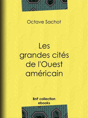 Couverture du livre « Les grandes cités de l'Ouest américain » de Octave Sachot aux éditions Epagine