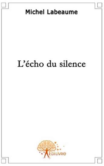 Couverture du livre « L'écho du silence » de Michel Labeaume aux éditions Edilivre