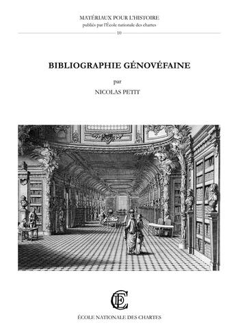 Couverture du livre « Bibliographie génovéfaine : Ouvrages publiés par les chanoines réguliers de saint Augustin de la Congrégation de France (1624-1800) » de Nicolas Petit aux éditions Ecole Nationale Des Chartes