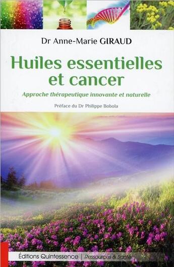 Couverture du livre « Huiles essentielles et cancer ; approche thérapeutique innovante et naturelle » de Anne-Marie Giraud aux éditions Quintessence