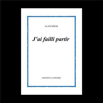 Couverture du livre « J'AI FAILLI PARTIR » de Alain Simar aux éditions La Simarre