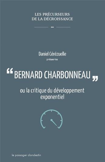 Couverture du livre « Bernard Charbonneau ou la critique du développement exponentiel » de Daniel Cerezuelle aux éditions Le Passager Clandestin