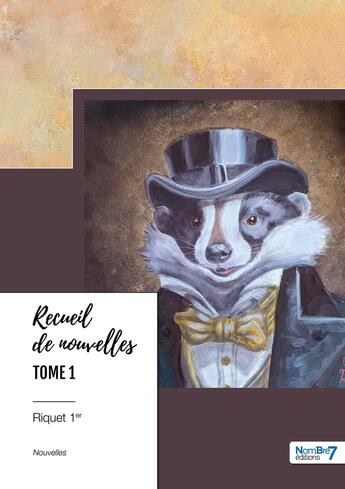 Couverture du livre « Recueil de nouvelles Tome 1 » de Riquet 1er aux éditions Nombre 7