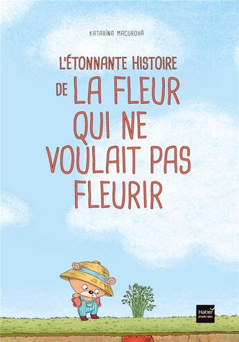 Couverture du livre « L'étonnante histoire de la fleur qui ne voulait pas fleurir » de Katarina Macurova aux éditions Hatier