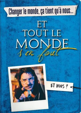 Couverture du livre « Changer le monde, ça tient qu'à nous... et tout le monde s'en fout ; et vous ? » de Lexa et Fabrice De Boni et Marc De Boni et Axel Lattuada aux éditions First