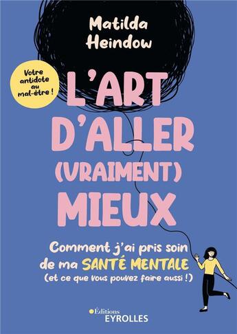 Couverture du livre « L'art d'aller (vraiment) mieux : comment j'ai pris soin de ma santé mentale (et ce que vous pouvez faire aussi !) » de Matilda Heindow aux éditions Eyrolles