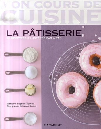 Couverture du livre « La pâtisserie ; 71 recettes illustrés pas à pas » de Magnier-Moreno-M aux éditions Marabout