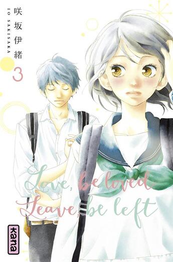 Couverture du livre « Love, be loved leave, be left Tome 3 » de Io Sakisaka aux éditions Kana