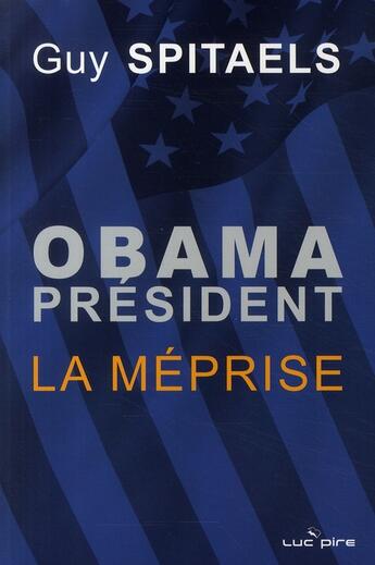 Couverture du livre « Obama président ; la méprise » de Spitaels G aux éditions Luc Pire