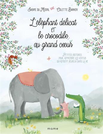 Couverture du livre « L'éléphant délicat et le crocodile au grand coeur : petites histoires pour apprendre les vertus qui rendent heureux dans la vie » de Sabine Du Mesnil et Colette Barker aux éditions Mame