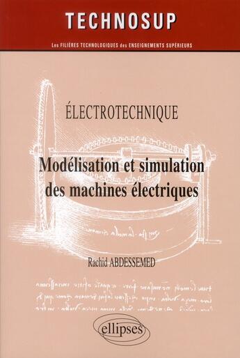 Couverture du livre « Electrotechnique - modelisation et simulation des machines electriques - niveau c » de Abdessemed Rachid aux éditions Ellipses