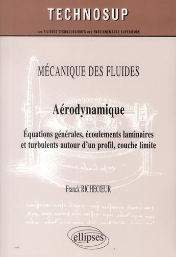 Couverture du livre « Mecanique des fluides - aerodynamique - equations generales, ecoulements laminaires et turbulents au » de Richecoeur Franck aux éditions Ellipses