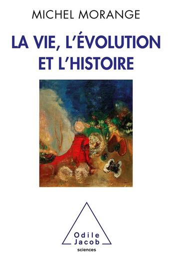 Couverture du livre « La vie, l'évolution et l'histoire » de Michel Morange aux éditions Odile Jacob