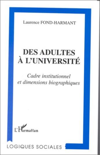 Couverture du livre « Des adultes à l'université ; cadre institutionnel et dimensions biographiques » de Laurence Fond-Harmant aux éditions L'harmattan