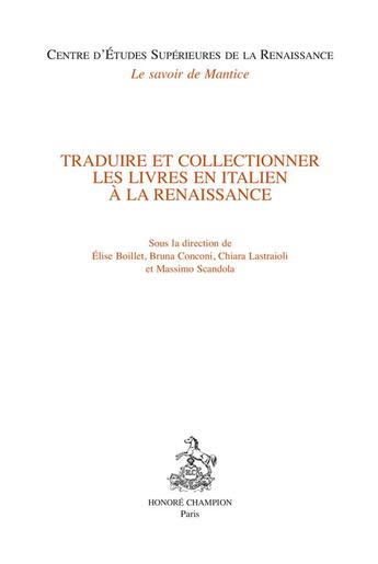 Couverture du livre « Traduire et collectionner les livres en italien à la Renaissance » de Elise Boillet et Chiara Lastraioli et Bruna Conconi et Massimo Scandola aux éditions Honore Champion